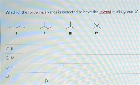 Solved Which of the following alkanes is expected to have | Chegg.com