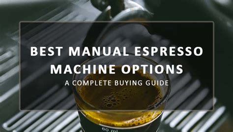 7 Best Manual Espresso Machine: A Complete Buying Guide!