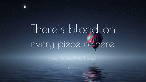 Nana Kwame Adjei-Brenyah Quote: “There’s blood on every piece of here.”