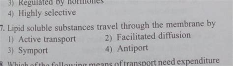 Lipid soluble substances travel through the membrane by | Filo