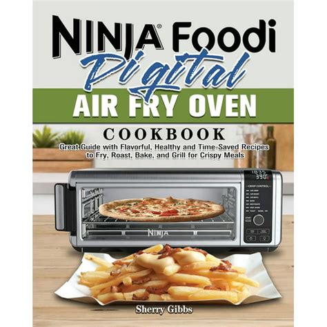 Ninja Foodi Digital Air Fry Oven Cookbook : Great Guide with Flavorful ...