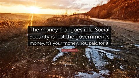 Mitch McConnell Quote: “The money that goes into Social Security is not ...