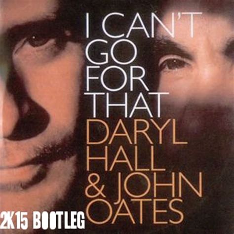 I can't go for that(2k15 Bootleg)PROMO USE ONLY by Hall & Oates: Listen on Audiomack