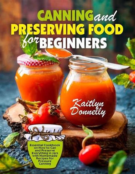 Canning and Preserving Food for Beginners: Essential Cookbook on How to ...