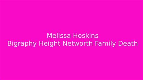 Melissa Hoskins Bio Age Height Networth Family Death 2024