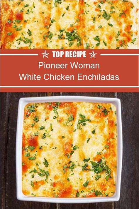 Pioneer Woman White Chicken Enchiladas | Pioneer woman recipes dinner ...