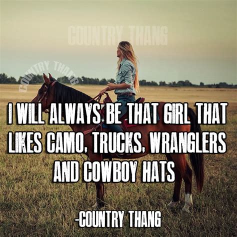 I will always be that girl that likes camo, truck, wranglers and cowboy ...