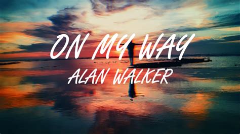 Alan Walker - On My Way (Lyrics) - YouTube