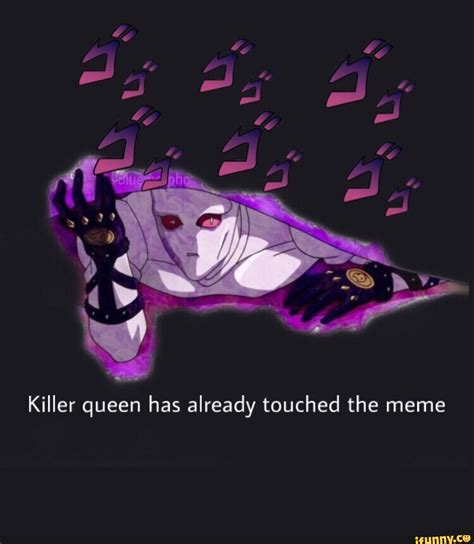 Killer Queen Has Already Touched Meme - Captions Hunter