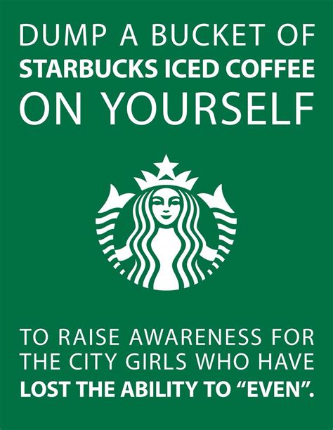 Hahahaha! Starbucks ! I can't ! Especially because this would be a waste of precious iced coffee ...