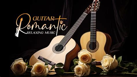 Very Romantic Guitar Music That Moves Your Heart And Brings Great Relaxation - YouTube