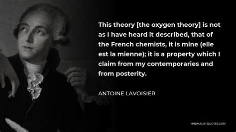 Antoine Lavoisier Quote: This theory [the oxygen theory] is not as I ...