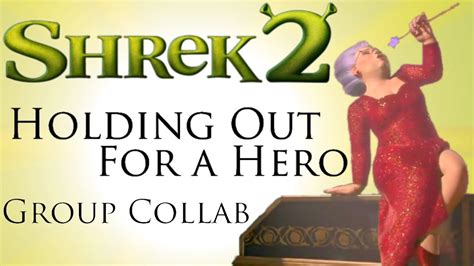 Holding Out For a Hero - Shrek 2 Group Collab - YouTube