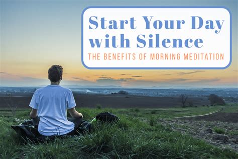 Start Your Day with Silence - 4 Benefits of Morning Meditation