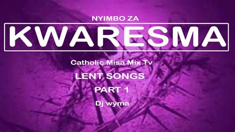 CATHOLIC'S BEST KWARESMA MISA MIX SONGS 2021 (PART 1) Nyimbo za Tanzania na kenya. - YouTube