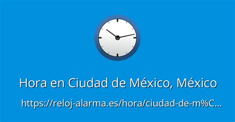 Hora en Ciudad de México, México - Reloj-Alarma.es