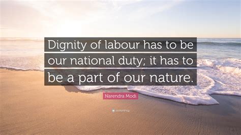 Narendra Modi Quote: “Dignity of labour has to be our national duty; it has to be a part of our ...