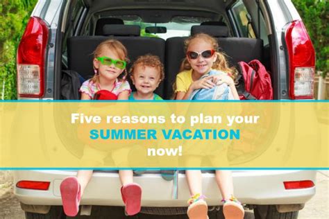 5 reasons to start planning summer vacation now - Family Travels on a Budget