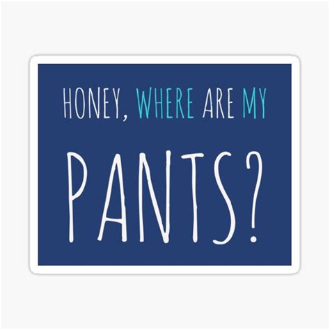 "Honey, where are my pants?" Sticker for Sale by Amengor | Redbubble