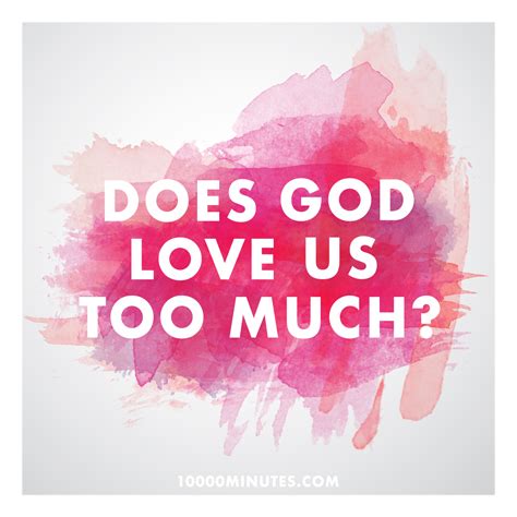 Does God Love Us Too Much? — 10000 Minutes