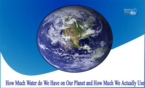 How much water do we have on our planet and how much we actually use