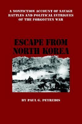 Escape from North Korea: A Nonfiction Account of Savage Battles and ...