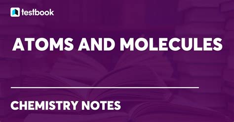 Atoms And Molecules: Learn Definition, Example, Forces Between