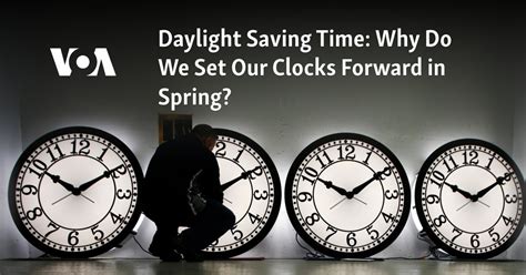 Daylight Saving Time: Why Do We Set Our Clocks Forward in Spring?