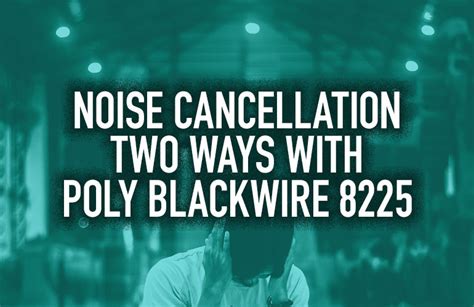 Noise Cancellation Two Ways With Poly Blackwire 8225 - IP Phone Warehouse