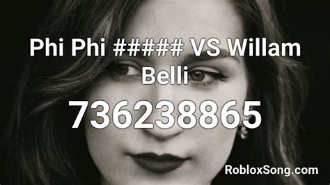 Phi Phi ##### VS Willam Belli Roblox ID - Roblox music codes