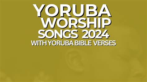 Yoruba Worship Songs 2024 With Yoruba Bible Verses || Morning Yoruba ...