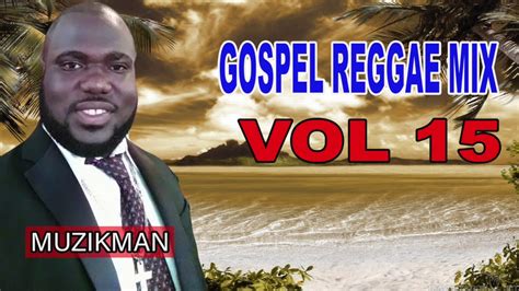 GOSPEL REGGAE MIX | VOL 15 | DJ DAVID GOSPEL REGGAE | 2020 - YouTube