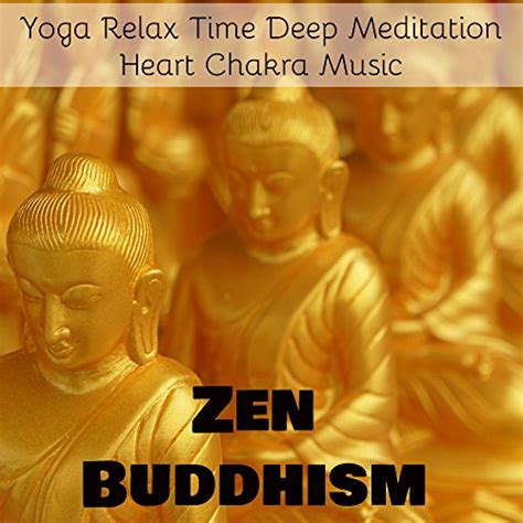 Play Zen Buddhism - Yoga Relax Time Deep Meditation Heart Chakra Music ...