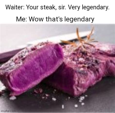 Legendary steak meme Blank Template - Imgflip