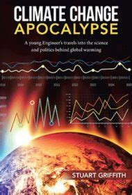 Climate Change Apocalypse: A young Engineer’s travels into the science ...