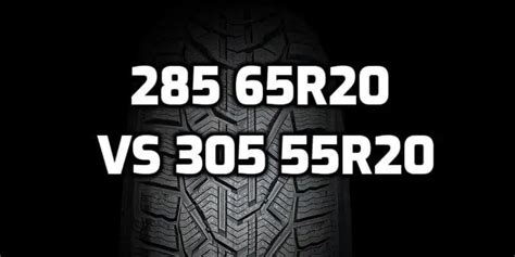 285/65r20 vs 305/55r20 Tire Size - Comparison TABLE