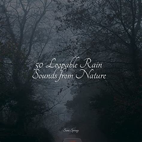 Play 50 Loopable Rain Sounds from Nature by Nature's Symphony, Nature & Sounds Backgrounds ...