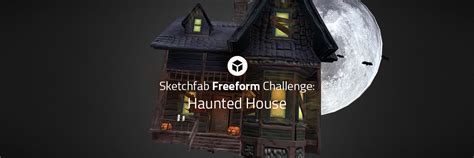 Sketchfab Freeform Challenge: Haunted House - Sketchfab Community Blog ...