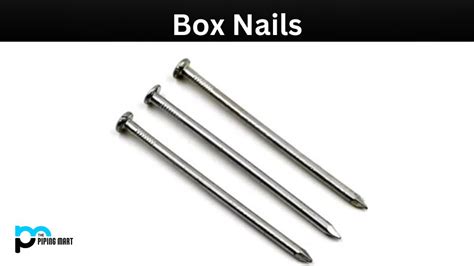 What is Box Nails? Properties, Uses and Applications