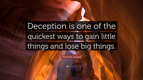 Thomas Sowell Quote: “Deception is one of the quickest ways to gain ...