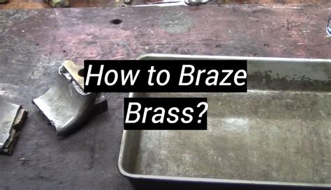 How to Braze Brass? - MetalProfy