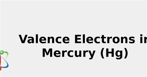 2022: ☢️ Valence Electrons in Mercury (Hg) [& Facts, Color, Discovery ...