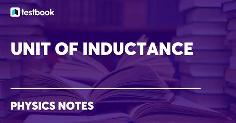 Unit of Inductance : Learn SI and Other Units & Factors affecting