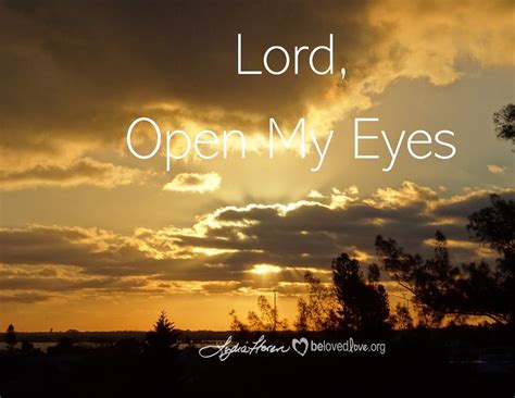 Lord, Open My Eyes - by Lydia Floren at Belovedlove