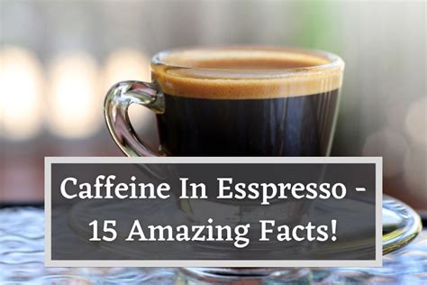 Caffeine In Espresso - 15 Amazing Facts About Your Shot