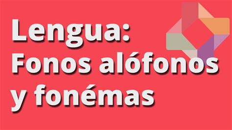 Fonos, alófonos y fonemas - Lengua - Educatina | Doovi