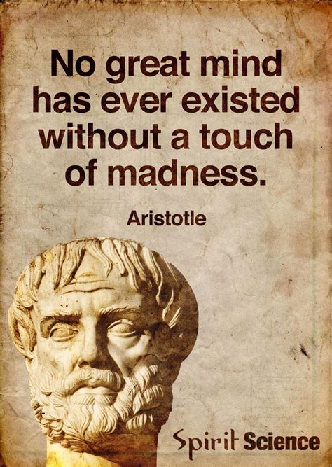 No great mind has ever existed without a touch of madness. ~ Aristotle | Wisdom quotes ...