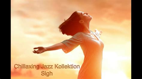 Chillaxing Jazz Kollektion - Sigh - YouTube