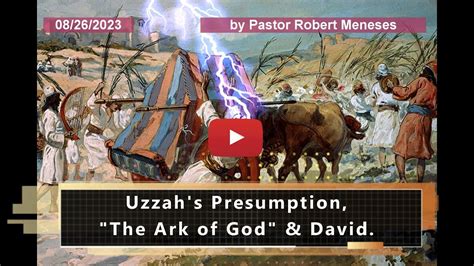 Uzzah's Presumption, "the Ark of God" & David - Sat. 8/26/23 - by Pastor Robert Meneses ...