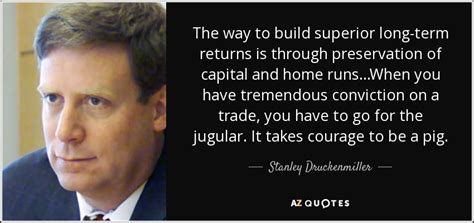 Stanley Druckenmiller quote: The way to build superior long-term ...